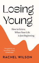 Losing Young: How to Grieve When Your Life is Just Beginning (Hardcover)