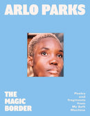 The Magic Border: debut poetry collection from prize-winning musician Arlo Parks (Hardcover)