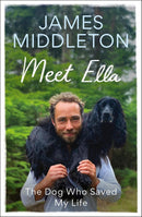 Meet Ella: The Dog Who Saved My Life by James Middleton (Hardcover)