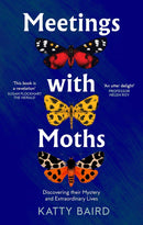 Meetings with Moths: Discovering their Mystery and Extraordinary Lives (Paperback)