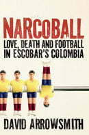 Narcoball: Love, Death and Football in Escobar's Colombia (Hardcover)