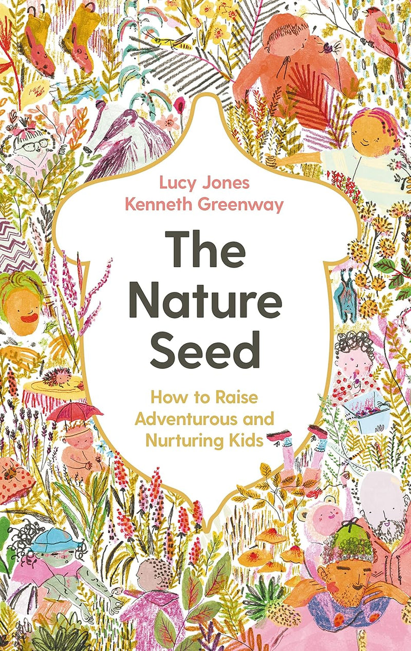 The Nature Seed: How to Raise Adventurous and Nurturing Kids (Hardcover)