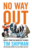No Way Out: Brexit: From the Backstop to Boris by Tim Shipman (Hardcover)