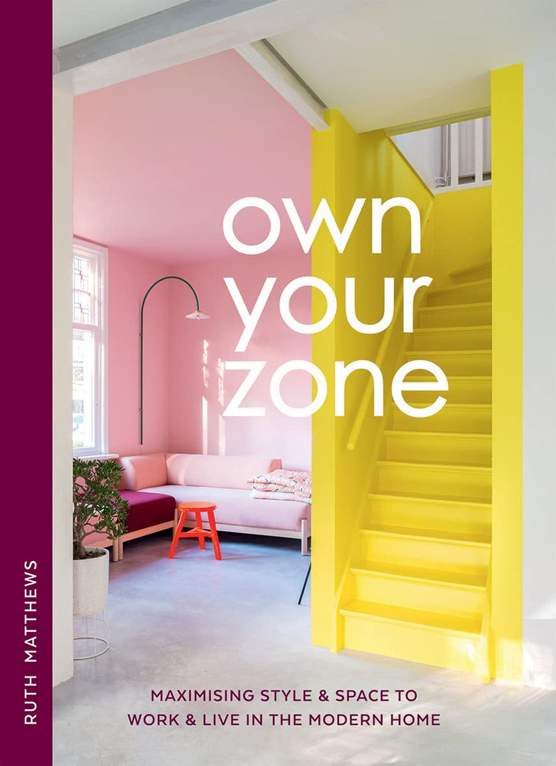 Own Your Zone: Maximising Style & Space to Work & Live in the Modern Home (Hardcover)