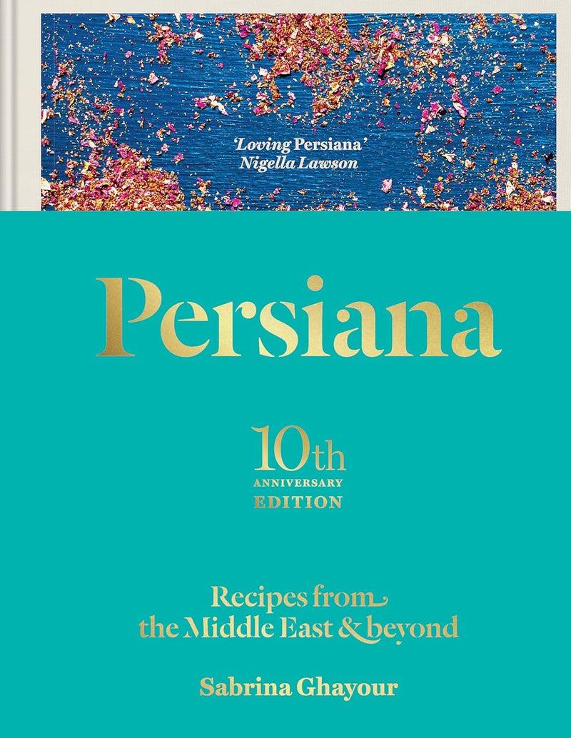 Persiana: Recipes from the Middle East & Beyond: The special gold-embellished 10th anniversary edition (Hardcover)