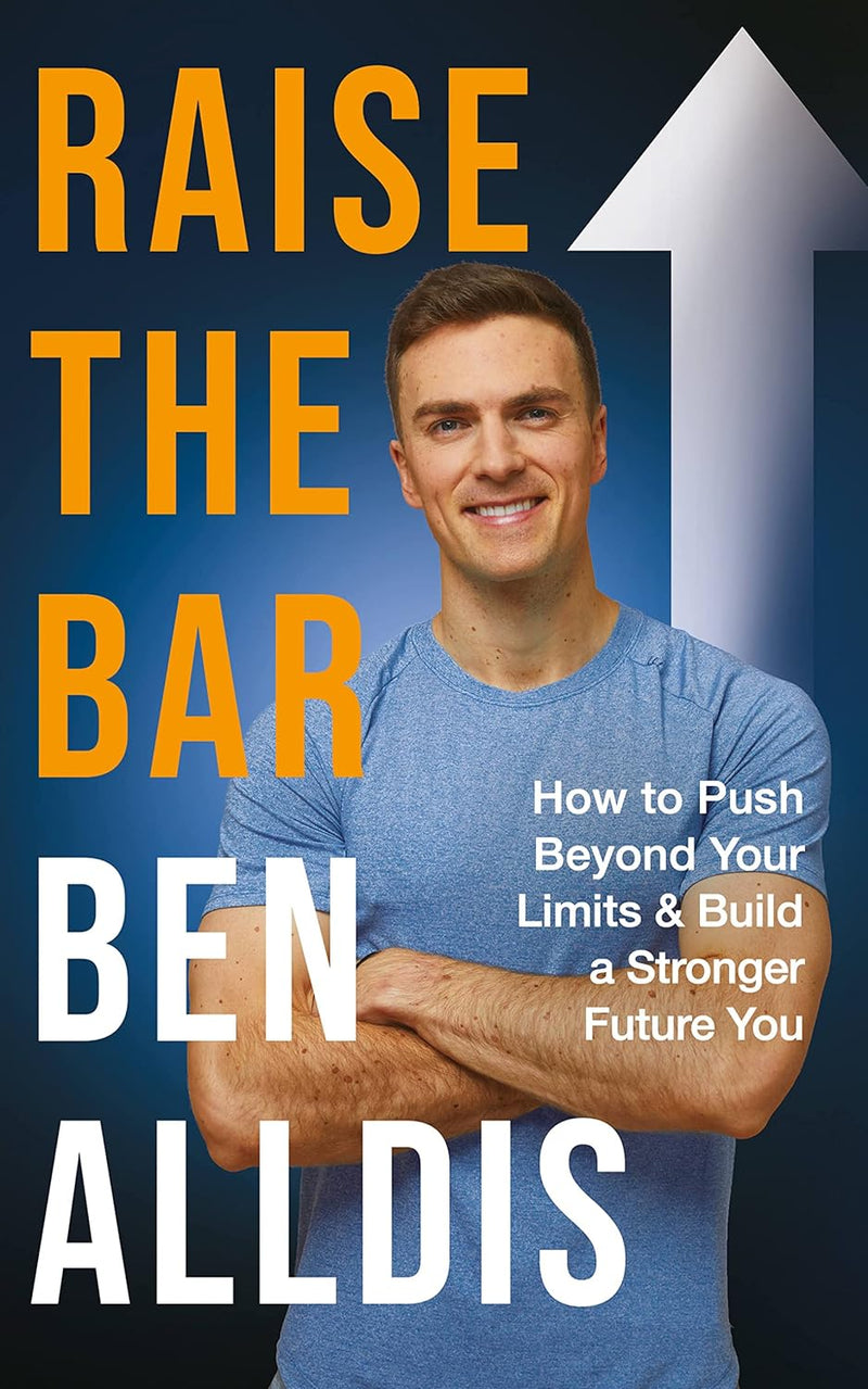 Raise The Bar: How to Push Beyond Your Limits and Build a Stronger Future You (Hardcover)