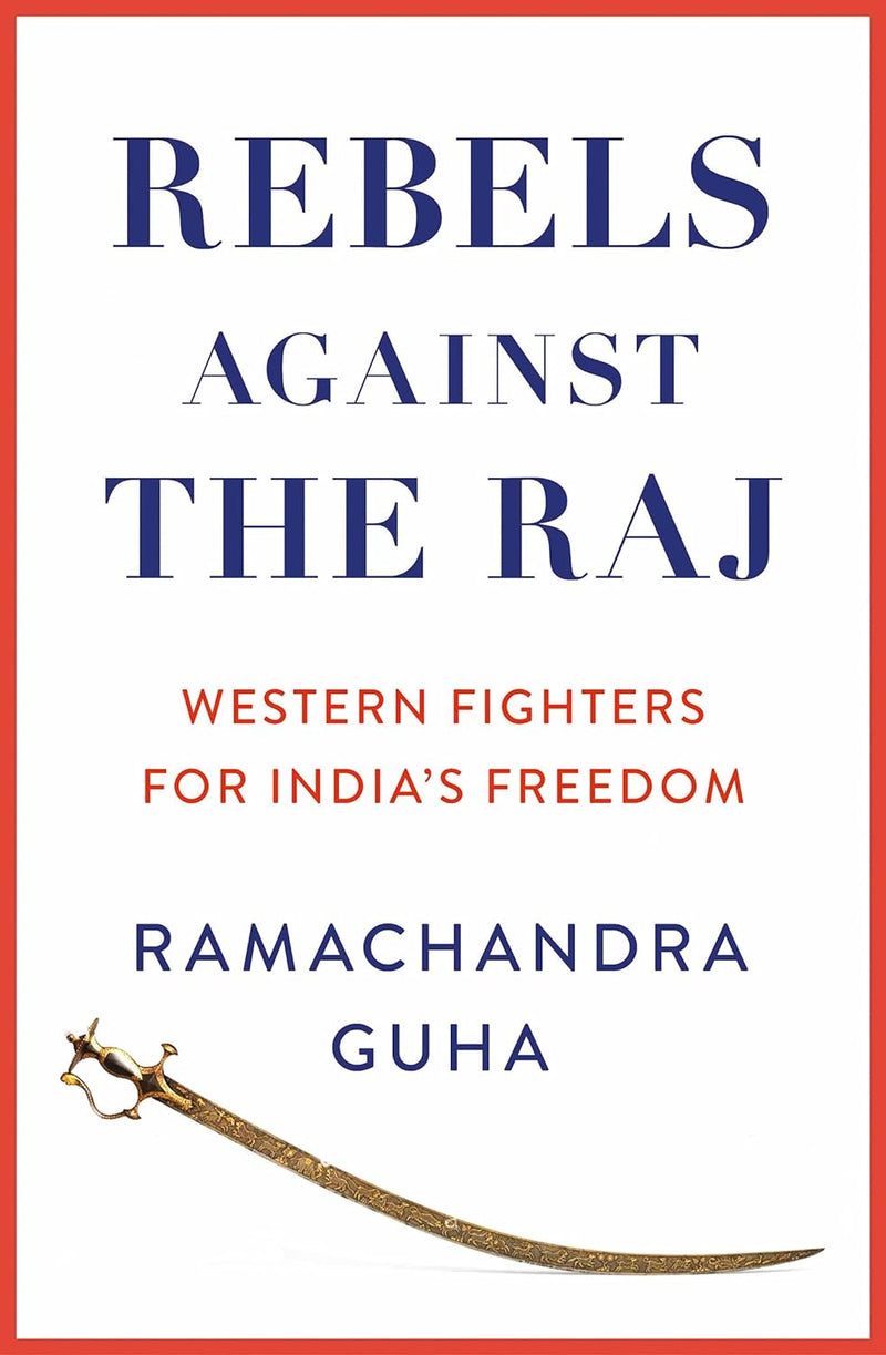 Rebels Against the Raj: Western Fighters for India’s Freedom (Hardcover)