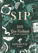 Sipsmith: Sip: 100 gin cocktails with only three ingredients (Hardcover)