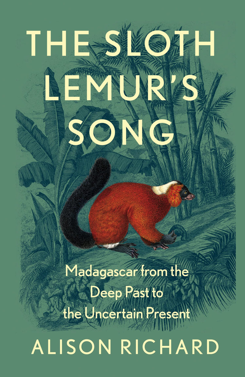 The Sloth Lemur’s Song: The History of Madagascar’s Evolution from the Deep Past to the Uncertain Present (Hardcover)