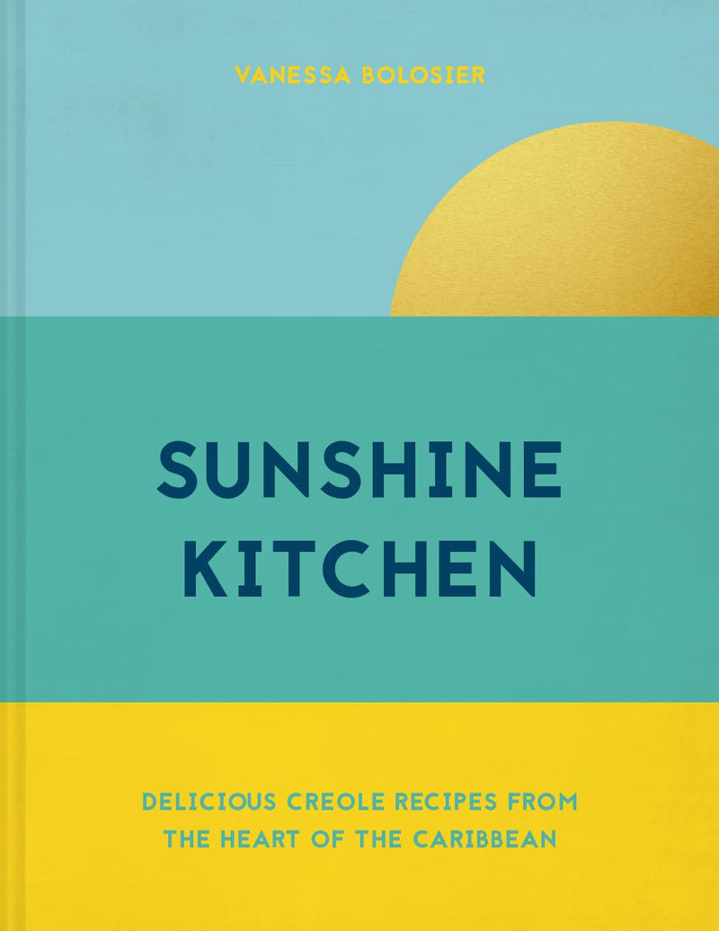 Sunshine Kitchen: Delicious Creole recipes from the heart of the Caribbean (Hardcover)