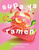 Supa Ya Ramen: The game-changing ramen cookbook that reinvents Japanese recipes you can make in your kitchen (Hardcover)
