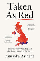 Taken As Red: How Labour Won Big and the Tories Crashed the Party (Hardcover)