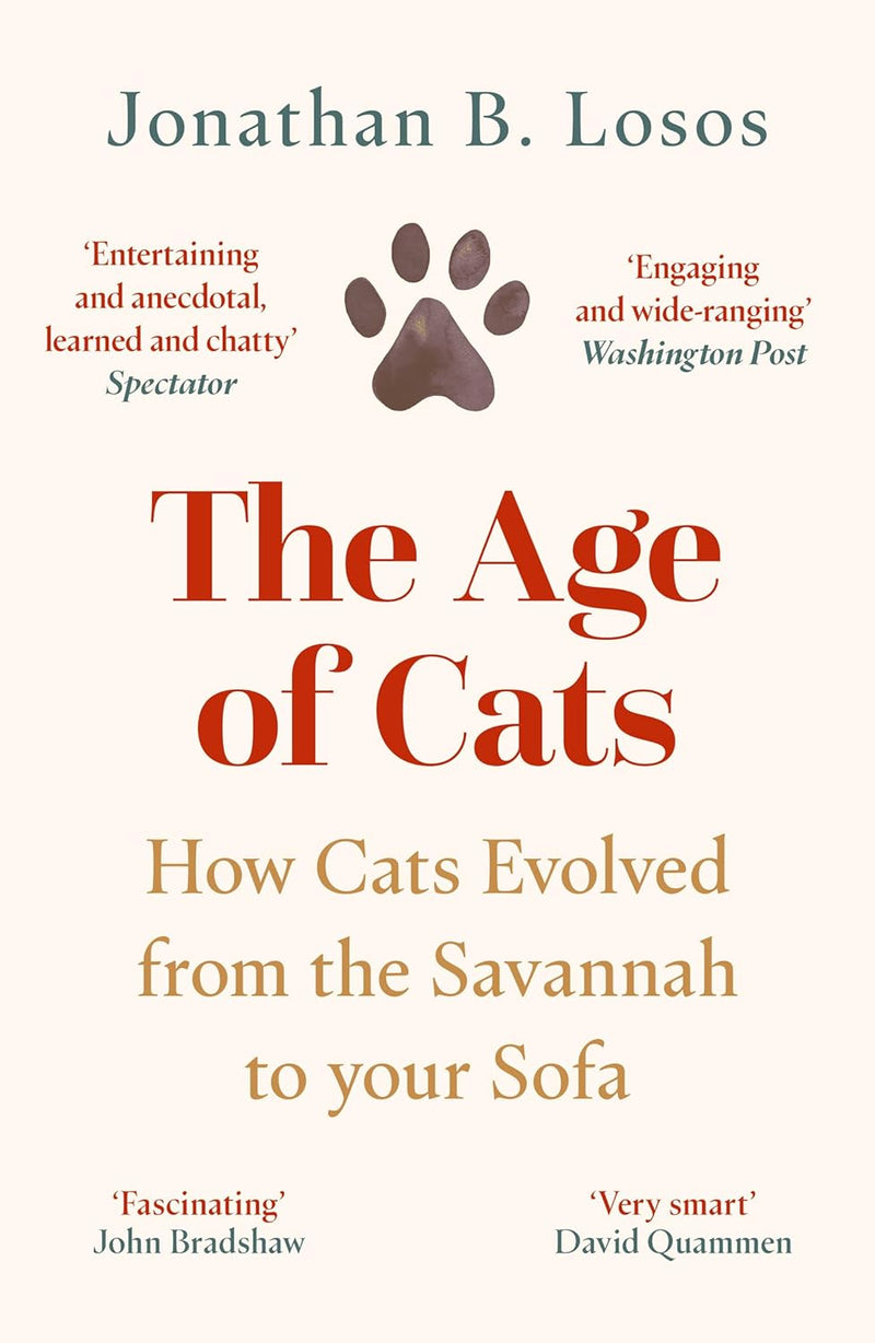 The Age of Cats: From the Savannah to Your Sofa, the secret life and evolutionary history of the cat (Paperback)
