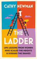 The Ladder: Life Lessons from Women Who Scaled the Heights by Cathy Newman (Hardcover)