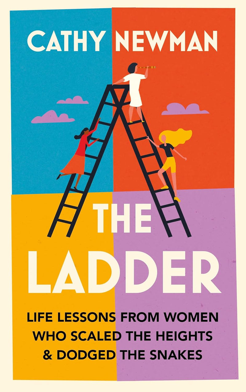 The Ladder: Life Lessons from Women Who Scaled the Heights by Cathy Newman (Hardcover)