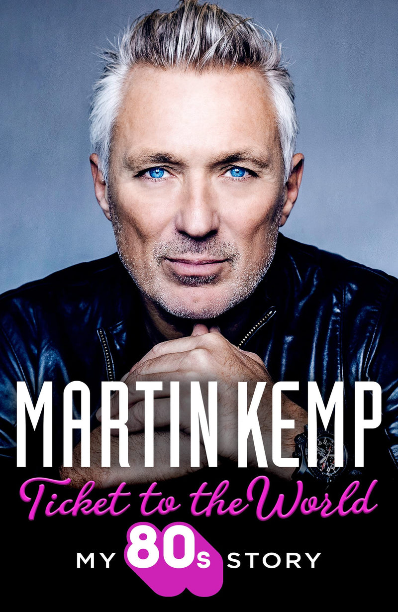Ticket to the World: My 80s Story by Martin Kemp (Hardcover)
