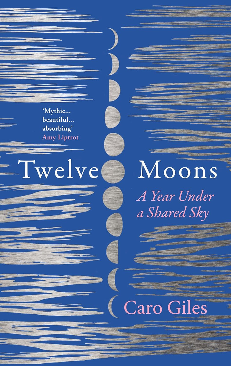 Twelve Moons: A Year Under a Shared Sky by Caro Giles (Paperback)