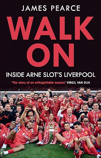 Walk On: Inside Arne Slot's Liverpool by James Pearce (Hardcover)