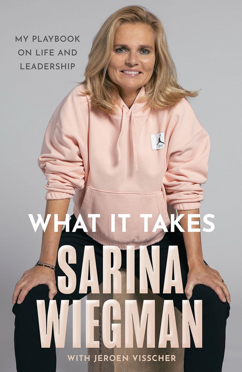 What It Takes: The Inspiring Journey of Sarina Wiegman and the Lionesses’ Rise to Success (Hardcover)