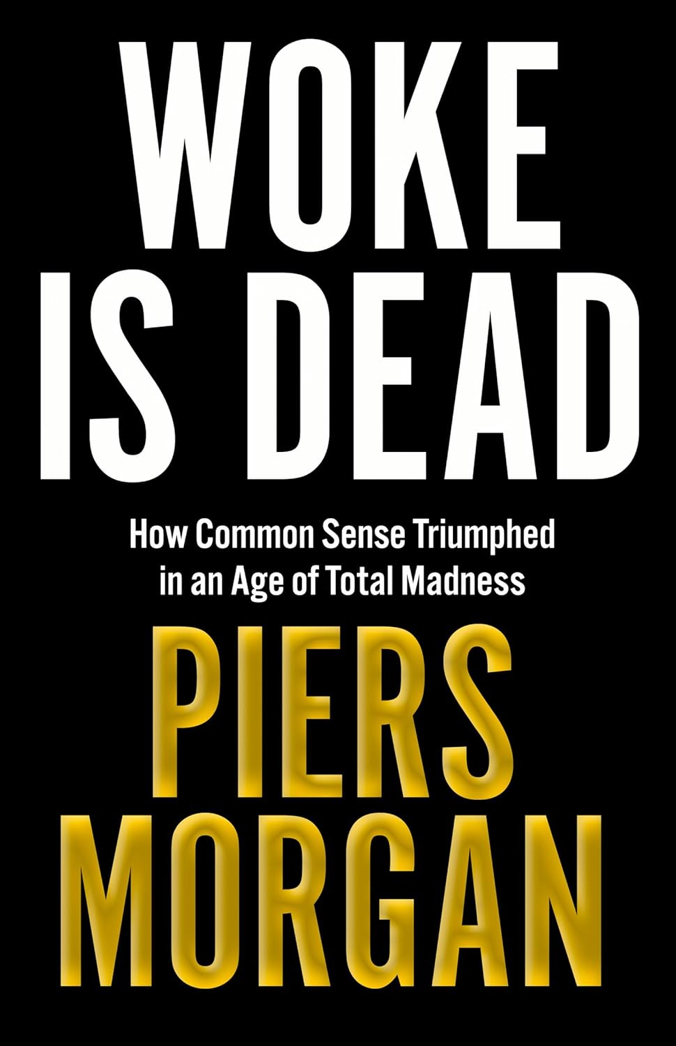 Woke Is Dead: How common sense triumphed in an age of total madness (Hardcover)