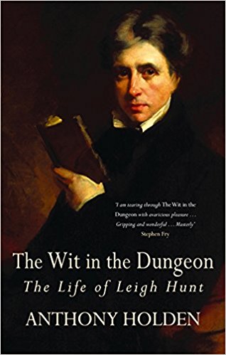 The Wit In The Dungeon: The Life of Leigh Hunt [Aug 03, 2006] Holden, Anthony - Bee's Emporium