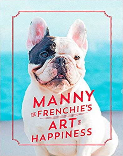 Manny the Frenchie's Art of Happiness - Bee's Emporium
