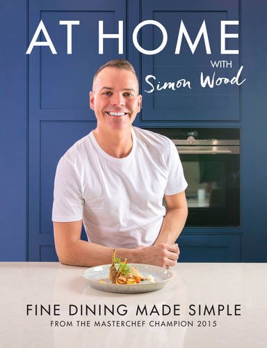 At Home with Simon Wood: Fine Dining Made Simple (Hardcover)