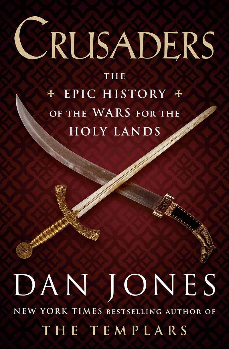 Crusaders: The Epic History of the Wars for the Holy Lands by Dan Jones (Hardcover)
