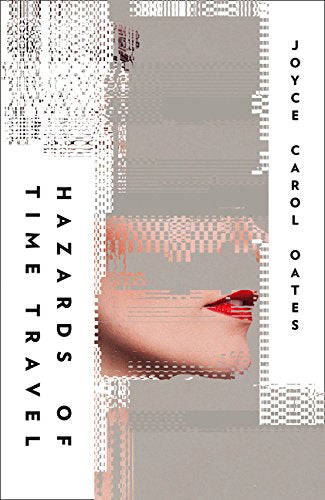 Hazards of Time Travel by Joyce Carol Oates (Paperback) - Bee's Emporium