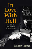 In Love with Hell: Drink in the Lives and Work of Eleven Writers (Paperback)