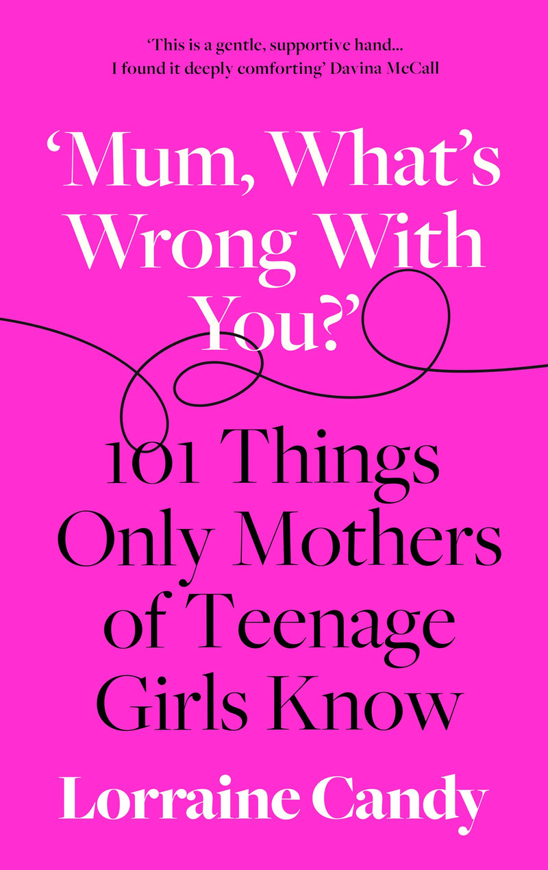 Mum, What’s Wrong with You?: 101 Things Only Mothers of Teenage Girls Know (Hardcover)