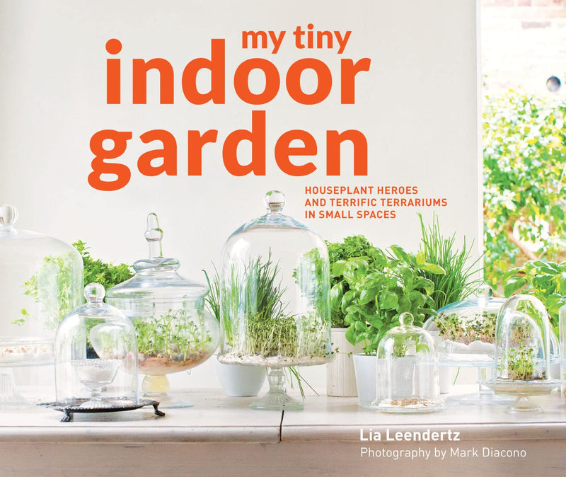 My Tiny Indoor Garden: Houseplant heroes and terrific terrariums in small spaces (Hardcover)