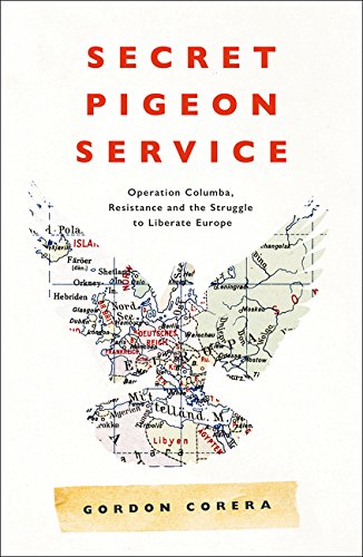 Secret Pigeon Service: Operation Columba, Resistance and the Struggle to Liberate Europe (Paperback)