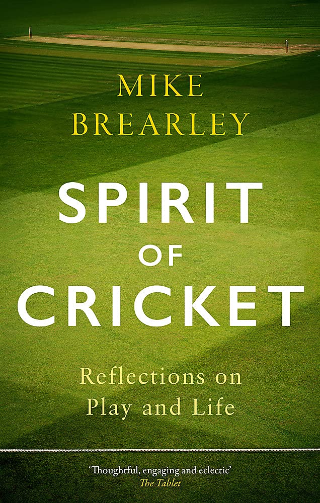 Spirit of Cricket: Reflections on Play and Life by Mike Brearley (Paperback)