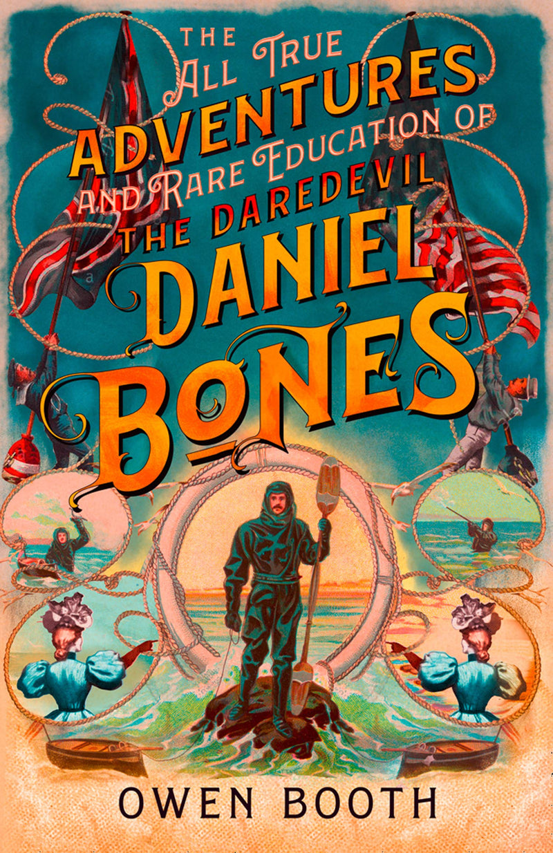 The All True Adventures (and Rare Education) of the Daredevil Daniel Bones (Hardcover)