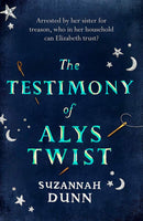 The Testimony of Alys Twist by Suzannah Dunn (Hardcover)