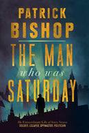 The Man Who Was Saturday (Paperback) Patrick Bishop - Bee's Emporium