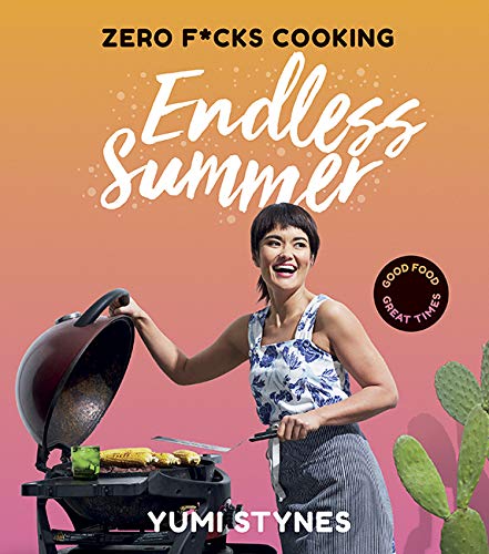 Zero F*cks Cooking Endless Summer by Yumi Stynes (Paperback)
