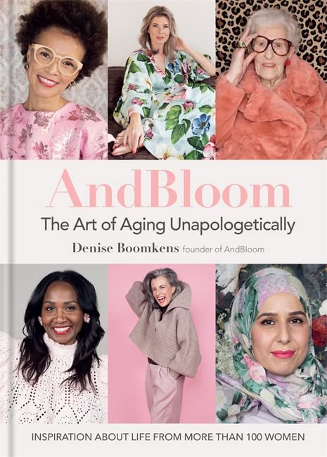 And Bloom The Art of Aging Unapologetically (Hardcover)