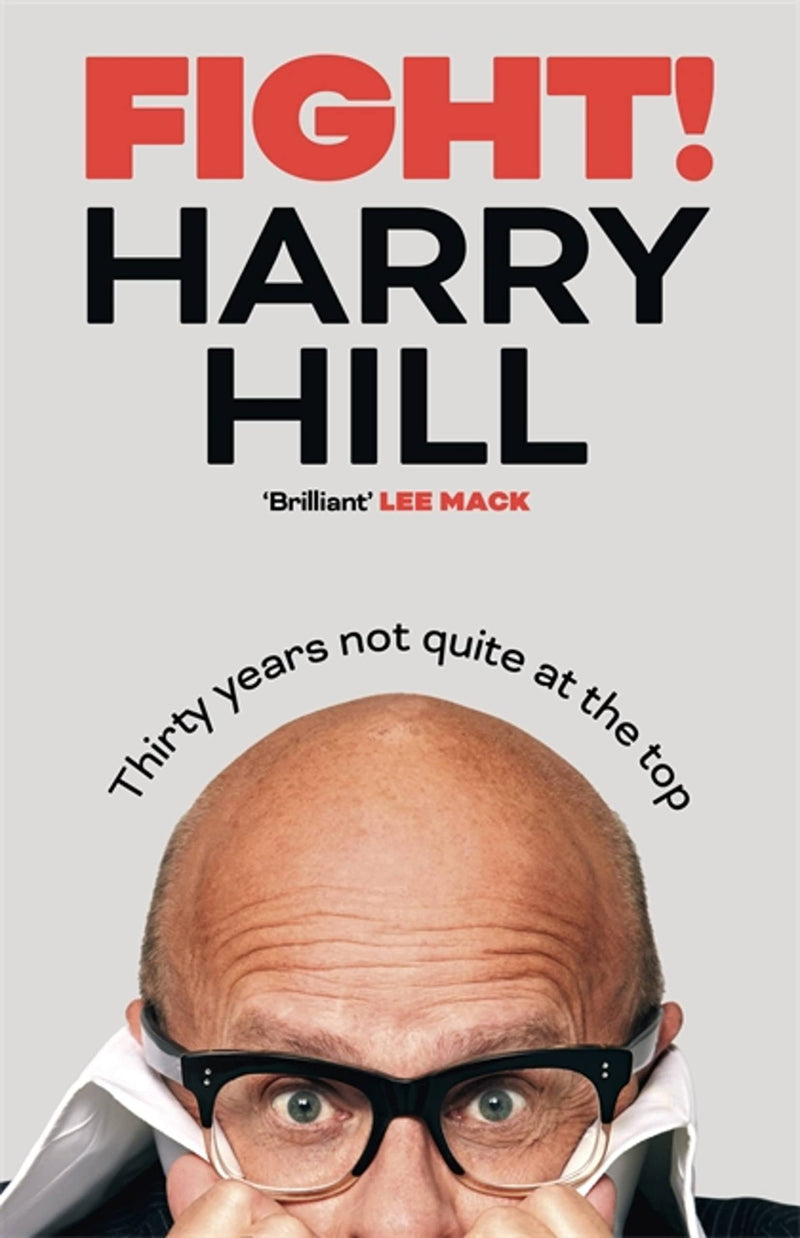 Fight!: Thirty Years Not Quite at the Top by Harry Hill (Hardcover)