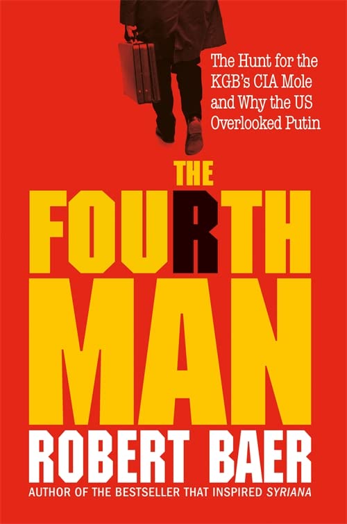 The Fourth Man: The Hunt for the KGB’s CIA Mole and Why the US Overlooked Putin (Hardcover)