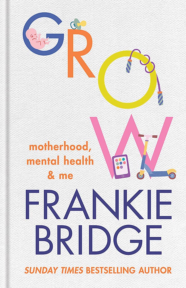 GROW: Motherhood, mental health & me by Frankie Bridge (Hardcover)