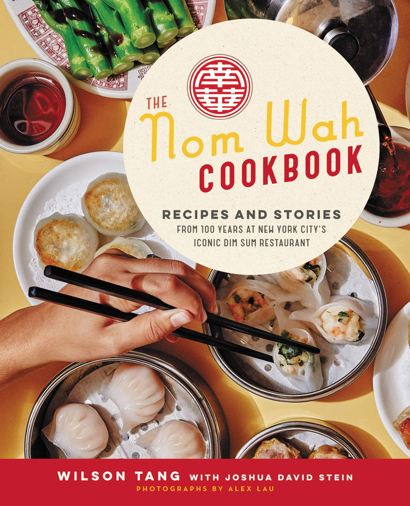 The Nom Wah Cookbook: Recipes and Stories from 100 Years at New York City's Iconic Dim Sum Restaurant (Hardcover)