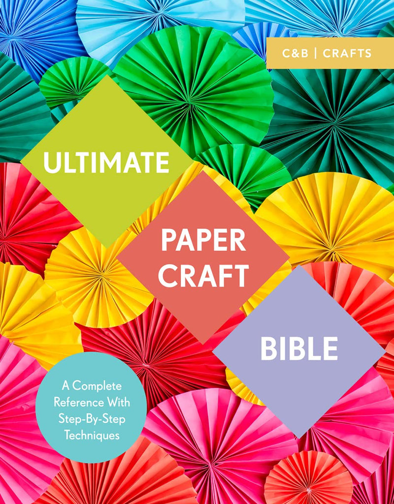 Ultimate Paper Craft Bible: A complete reference with step-by-step techniques (Paperback)