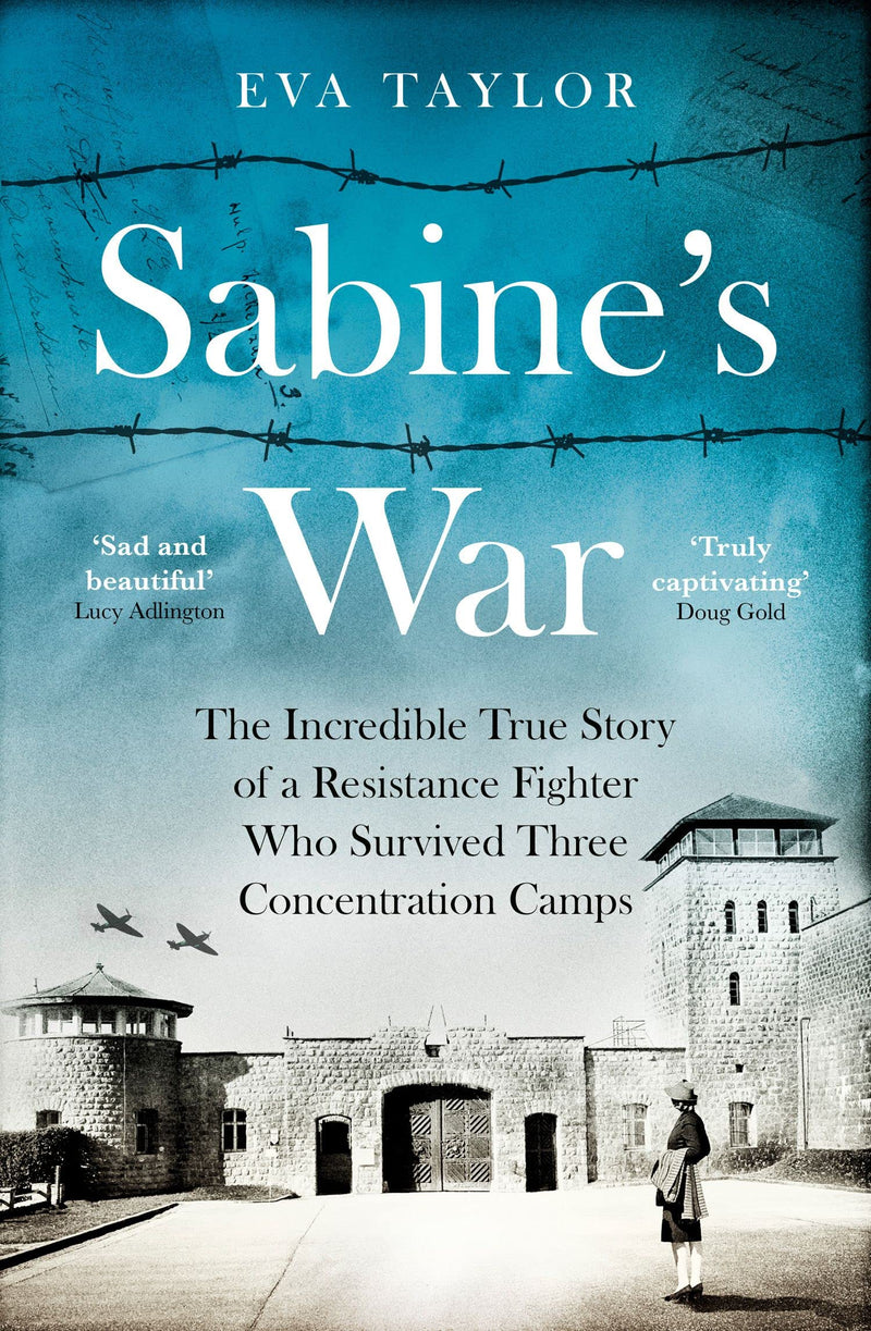 Sabine’s War The Incredible True Story of a Resistance Fighter Who Survived Three Concentration Camps (Hardcover)