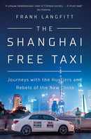 The Shanghai Free Taxi: Journeys with the Hustlers and Rebels of the New China (Hardcover)